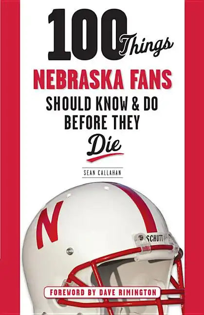 100 Things Nebraska Fans Should Know & Do Before They Die - Paperback