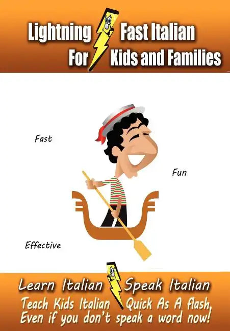 Lightning-Fast Italian - for Kids and Families: Learn Italian, Speak Italian, Teach Kids Italian - Quick As A Flash, Even If You Don't Speak A Word No - Paperback