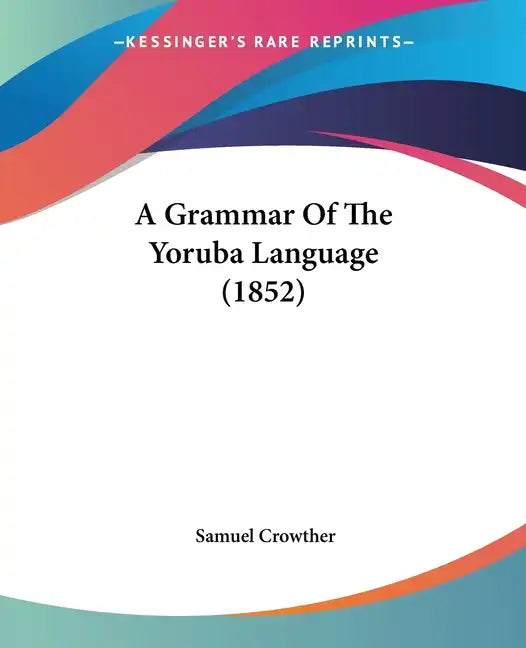 A Grammar Of The Yoruba Language (1852) - Paperback