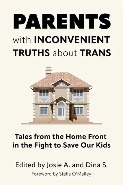 Parents with Inconvenient Truths about Trans: Tales from the Home Front in the Fight to Save Our Kids - Paperback