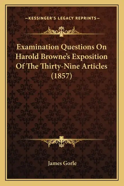 Examination Questions on Harold Browne's Exposition of the Thirty-Nine Articles (1857) - Paperback