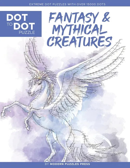 Fantasy & Mythical Creatures - Dot to Dot Puzzle (Extreme Dot Puzzles with over 15000 dots) by Modern Puzzles Press: Extreme Dot to Dot Books for Adul - Paperback