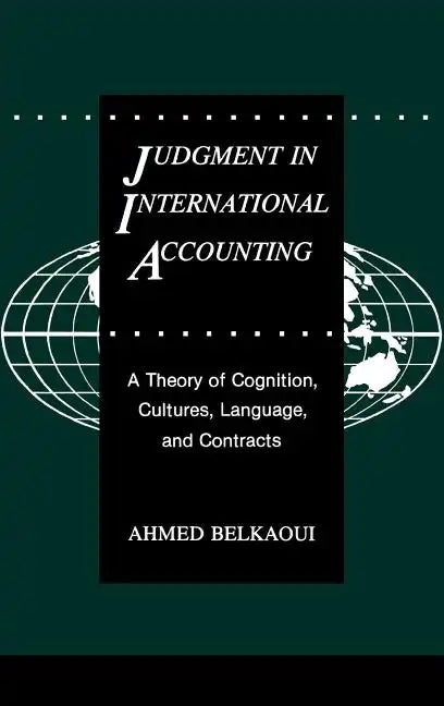 Judgment in International Accounting: A Theory of Cognition, Cultures, Language, and Contracts - Hardcover