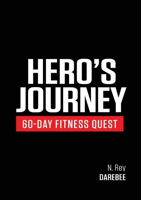 Hero's Journey 60 Day Fitness Quest: Take part in a journey of self-discovery, changing yourself physically and mentally along the way - Paperback