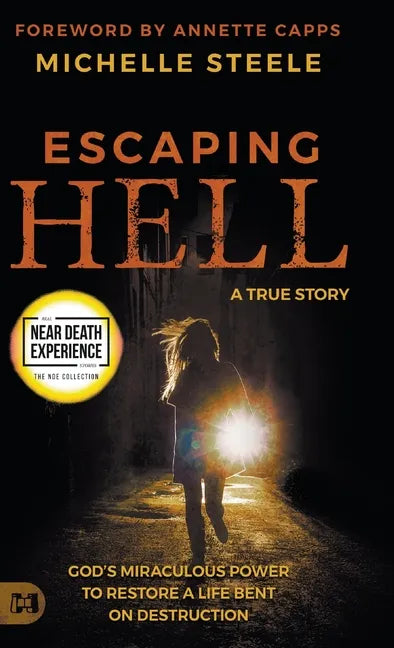 Escaping Hell: A True Story of God's Miraculous Power to Restore a Life Bent on Destruction - Hardcover