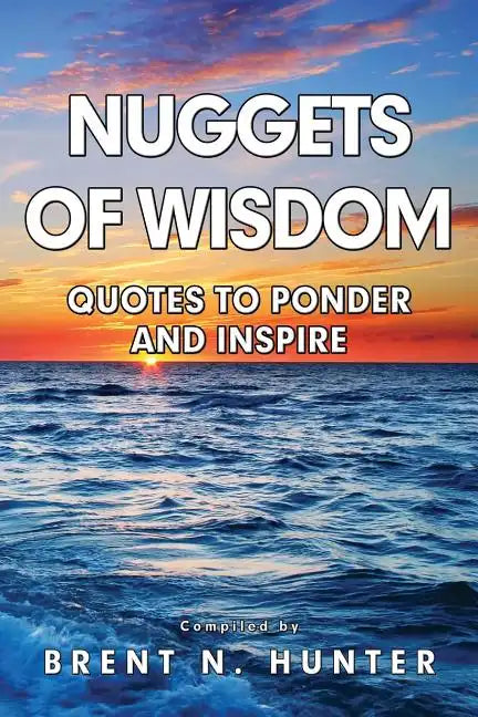 Nuggets of Wisdom: Quotes to Ponder and Inspire - Paperback