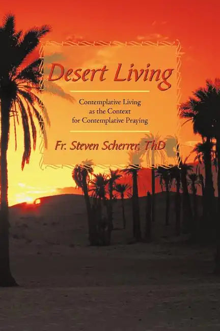 Desert Living: Contemplative Living as the Context for Contemplative Praying - Paperback