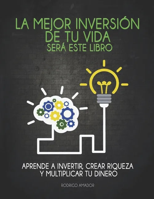 La mejor inversión de tu vida será este libro: Aprende a invertir, crear riqueza y multiplicar tu dinero - Paperback