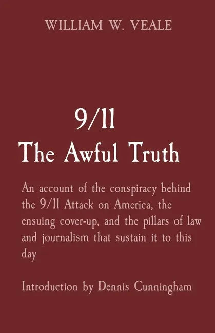 9/11 The Awful Truth: An account of the conspiracy behind the 9/11 Attack on America, the ensuing cover-up, and the pillars of law and journ - Paperback
