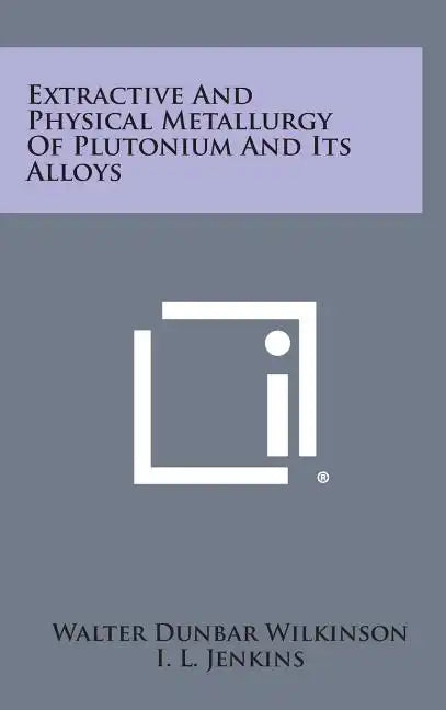 Extractive and Physical Metallurgy of Plutonium and Its Alloys - Hardcover