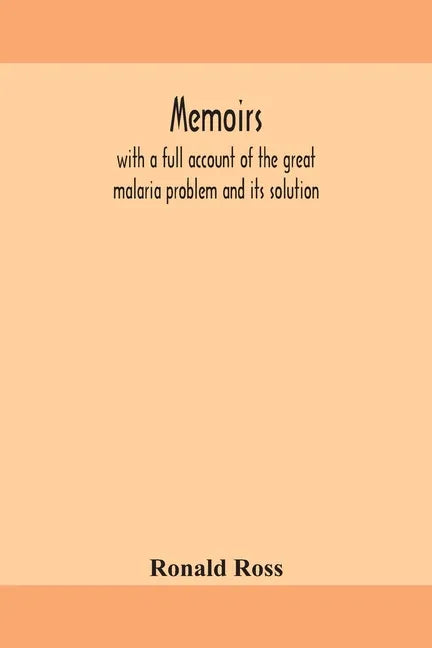 Memoirs, with a full account of the great malaria problem and its solution - Paperback