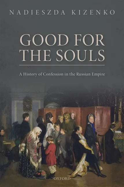 Good for the Souls: A History of Confession in the Russian Empire - Hardcover