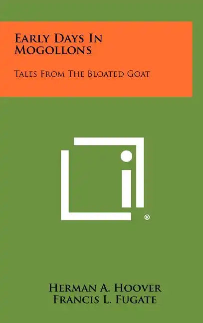 Early Days In Mogollons: Tales From The Bloated Goat - Hardcover