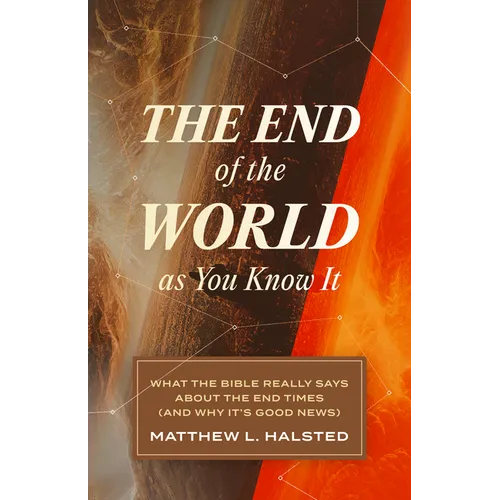 The End of the World as You Know It: What the Bible Really Says about the End Times (and Why It's Good News) - Paperback