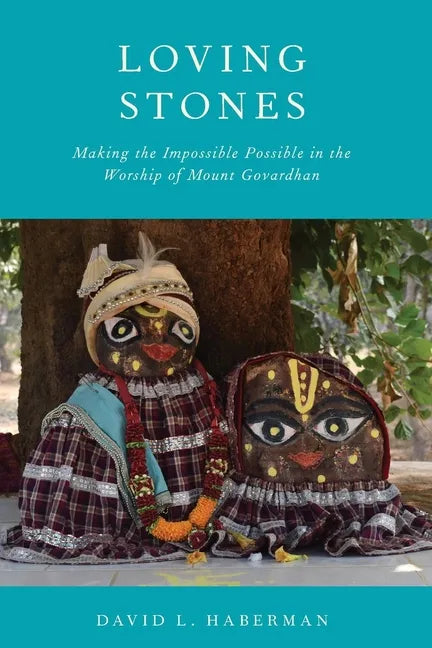 Loving Stones: Making the Impossible Possible in the Worship of Mount Govardhan - Paperback