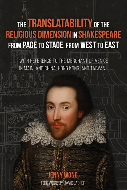 The Translatability of the Religious Dimension in Shakespeare from Page to Stage, from West to East: With Reference to the Merchant of Venice in Mainl - Hardcover