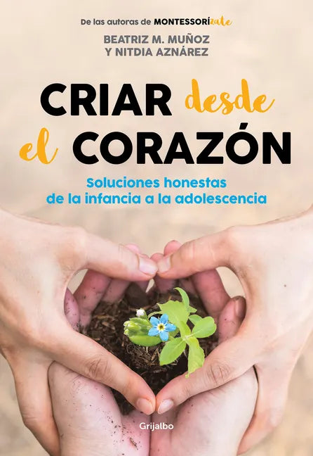 Criar Desde El Corazón: Soluciones Honestas de la Infancia a la Adolescencia / Rearing from the Heart: Honest Solutions from Childhood to Adolescence - Paperback