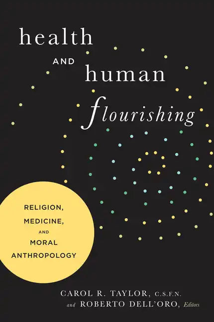 Health and Human Flourishing: Religion, Medicine, and Moral Anthropology - Paperback