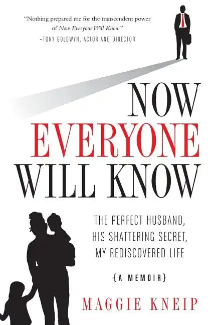 Now Everyone Will Know: The Perfect Husband, His Shattering Secret, My Rediscovered Life - Paperback
