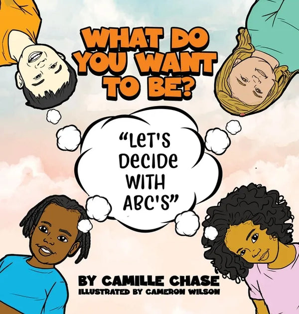 What Do You Want To Be? "Let's Decide With ABC's" - Hardcover