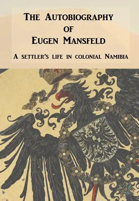 Autobiography of Eugen Mansfeld: A German Settler's Life in Colonial Namibia - Hardcover