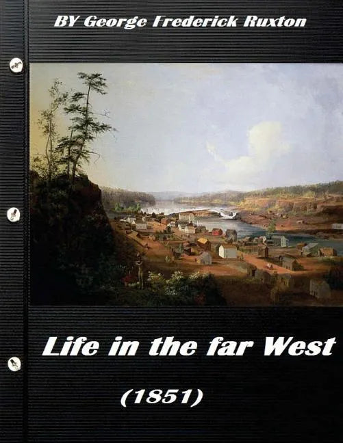 Life in the far West (1851) by George Frederick Ruxton (A western clasic) - Paperback