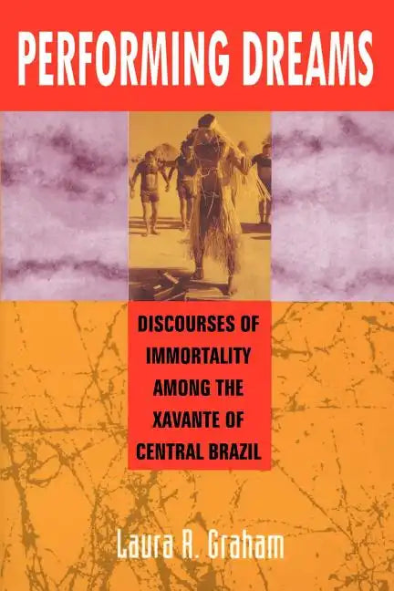 Performing Dreams: Discoveries of Immortality Among the Xavante of Central Brazil - Paperback