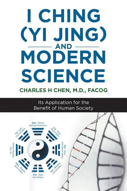 I Ching (Yi Jing) and Modern Science: Its Application for the Benefit of Human Society - Paperback