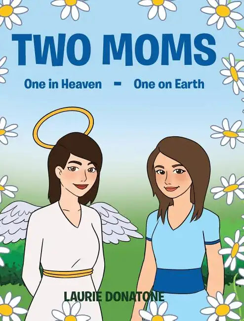 Two Moms: One in Heaven-One on Earth - Hardcover