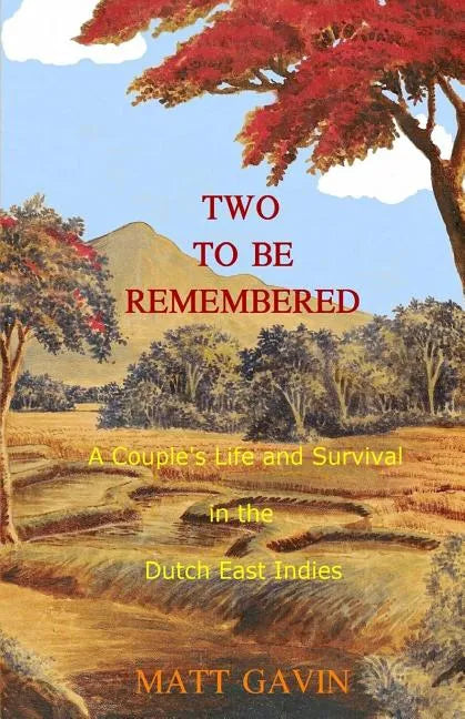 Two To Be Remembered: A Couple's Life and Survival in the Dutch East Indies - Paperback
