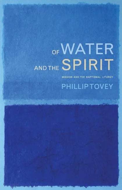 Of Water and the Spirit: Mission and the Baptismal Liturgy - Paperback