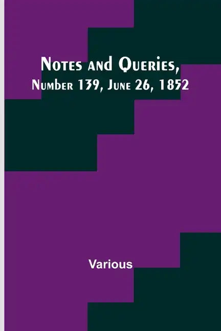 Notes and Queries, Number 139, June 26, 1852 - Paperback