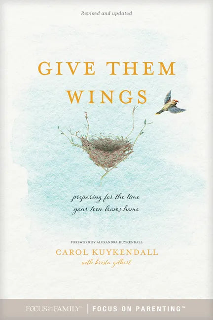 Give Them Wings: Preparing for the Time Your Teen Leaves Home - Paperback