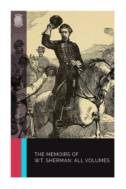 The Memoirs of W.T. Sherman: All Volumes - Paperback