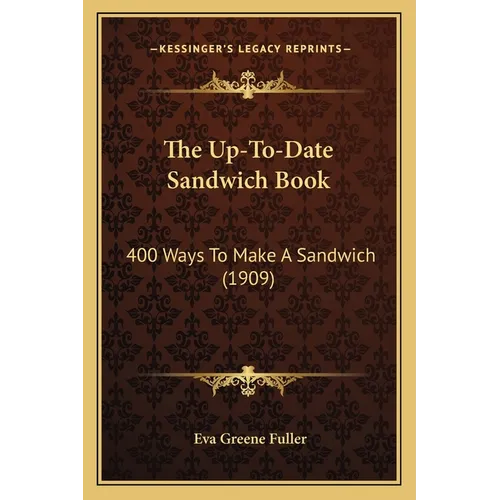 The Up-To-Date Sandwich Book: 400 Ways to Make a Sandwich (1909) - Paperback