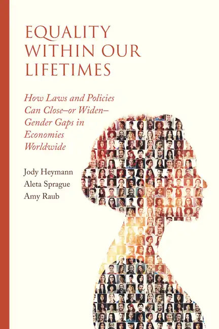 Equality Within Our Lifetimes: How Laws and Policies Can Close--Or Widen--Gender Gaps in Economies Worldwide - Paperback