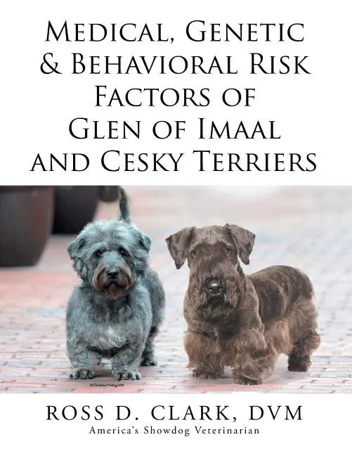 Medical, Genetic & Behavioral Risk Factors of Glen of Imaal and Cesky Terriers - Paperback