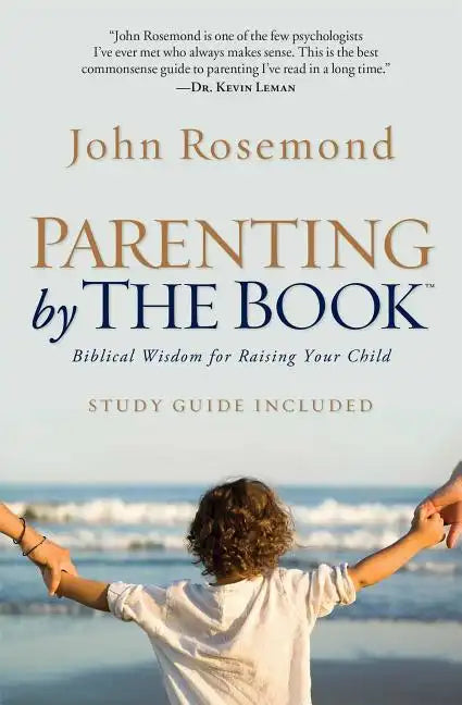 Parenting by the Book: Biblical Wisdom for Raising Your Child - Paperback