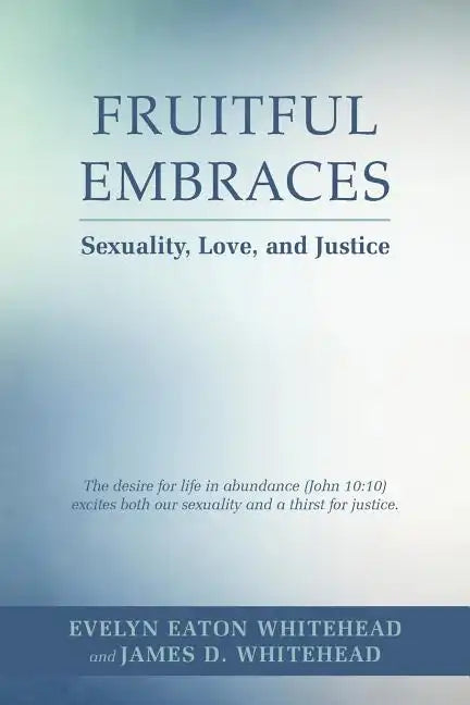 Fruitful Embraces: Sexuality, Love, and Justice - Paperback