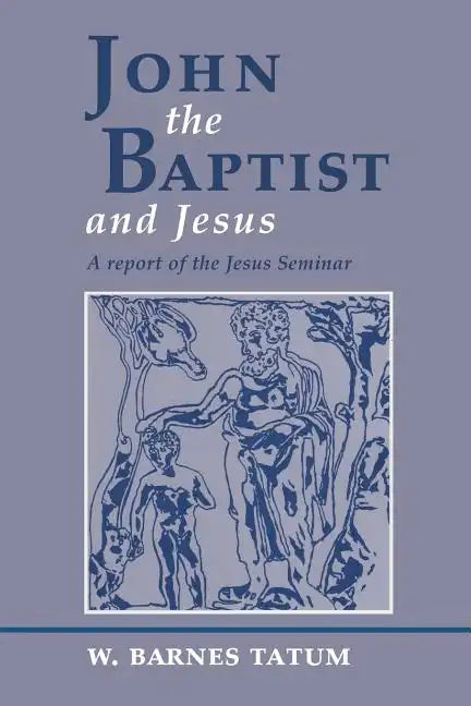 John the Baptist and Jesus: A Report of the Jesus Seminar - Paperback