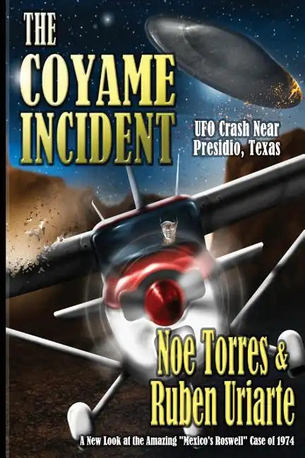 The Coyame Incident: UFO Crash Near Presidio, Texas - Paperback