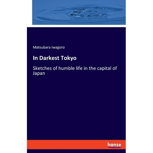 In Darkest Tokyo: Sketches of humble life in the capital of Japan - Paperback