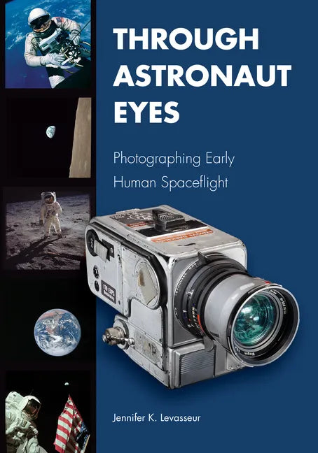 Through Astronaut Eyes: Photographing Early Human Spaceflight - Hardcover