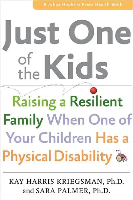 Just One of the Kids: Raising a Resilient Family When You Have a Child with Physical Disability - Paperback