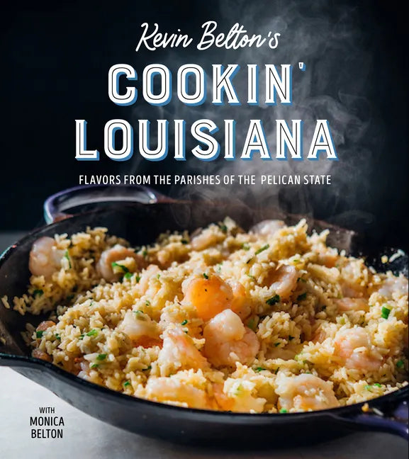 Kevin Belton's Cookin' Louisiana: Flavors from the Parishes of the Pelican State - Hardcover
