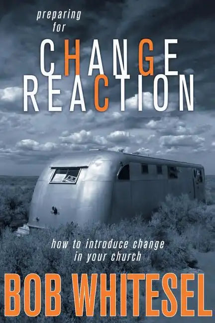 Preparing for Change Reaction: How to Introduce Change in Your Church - Paperback