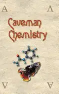 Caveman Chemistry: 28 Projects, from the Creation of Fire to the Production of Plastics - Hardcover