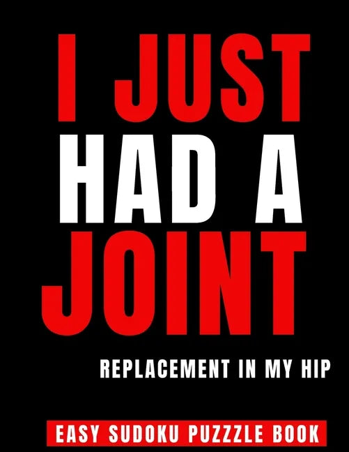 I Just Had A Joint Replacement In My Hip: 100 Sudoku Puzzles Large Print Perfect Hip Replacement Surgery Recovery Gift For Women, Men & Elderly - Get - Paperback