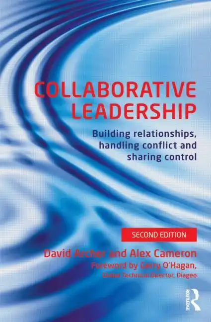 Collaborative Leadership: Building Relationships, Handling Conflict and Sharing Control - Paperback