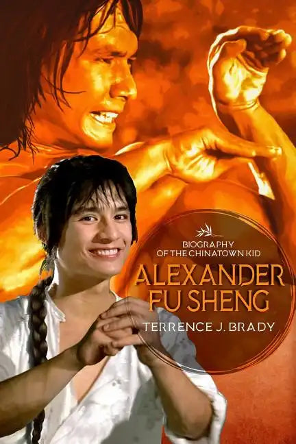 Alexander Fu Sheng: Biography of the Chinatown Kid - Paperback